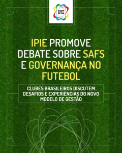 IPIE organiza debate sobre Clubes Associação de Futebol e novo modelo de SAFs